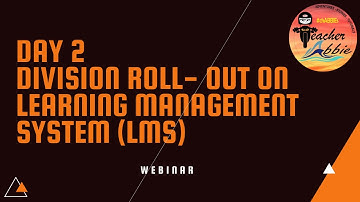 Day 2 DIVISION ROLL- OUT ON LEARNING MANAGEMENT SYSTEM (LMS)
