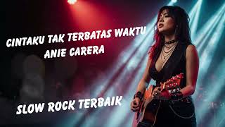 Cintaku Tak Terbatas Waktu - Anie Carera | pop \u0026 slow rock nostalgia terbaik