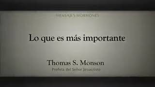 Lo que es más importante - Pte. Thomas S. Monson