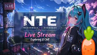 Neverness to Everness 🌌 Exploring NTE &amp; Chill | Relaxing Gameplay Stream