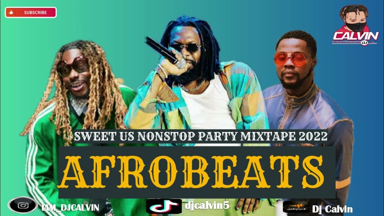 LATEST 2022 NAIJA AFROBEAT NONSTOP PARTY MIXDJ CALVIN SWEET US RUSH