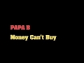 Money Can't Buy/PAPA B