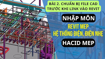 Revit MEP - Bài 02 Chuẩn Bị File CAD Link Vào REVIT