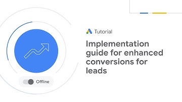 Google Ads Tutorials: Implementation guide for enhanced conversions for leads