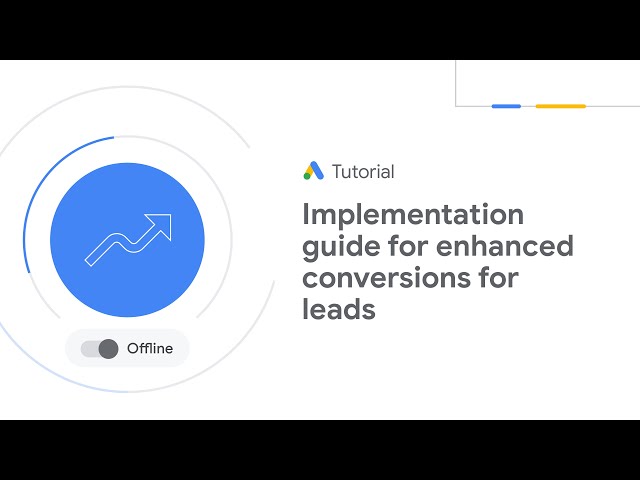 Google Ads Tutorials: Implementation guide for enhanced conversions for leads