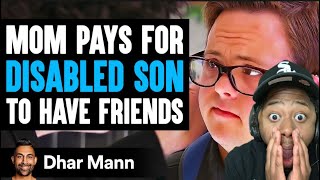 MOM PAYS For DISABLED SON To Have FRIENDS What happens Next Is Shocking Leek.251 Reacts To Dhar Mann