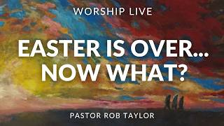 Easter Is Over... Now What?  (Worship Live) 04-12-26