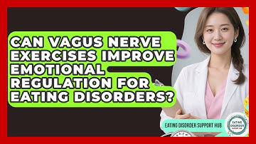 Can Vagus Nerve Exercises Improve Emotional Regulation For Eating Disorders?