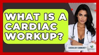 Famous What Is A Cardiac Workup? - Cardiology Community Wealth