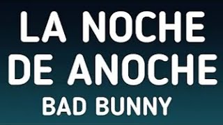 Bad Bunny - La noche de anoche (letra/Lyrics)