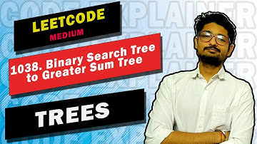 1038. Binary Search Tree to Greater Sum Tree | LEETCODE MEDIUM | LEETCODE TREE | CODE EXPLAINER