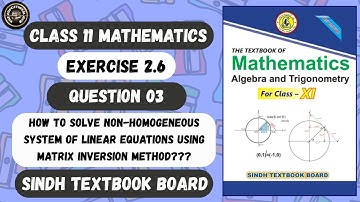 Exercise 2.6 Question 3 | How to Solve Non-Homogeneous Equations By Matrix Inversion Method Class 11