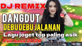 Download Lagu DEBU DEBU JALANAN DJ REMIX DANGDUT FULL BASS 2026 LAGU JOGET HITS PALING ASYIK  MP3