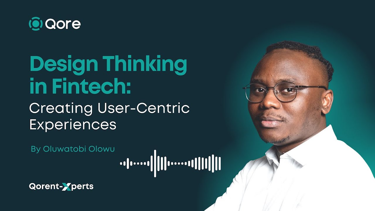 Design Thinking in Fintech; Creating User-Centric Experiences (Qorent ...