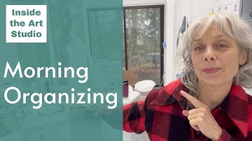 Inside the Art Studio: Exploring the Creative Process – Part 3: Morning Organization