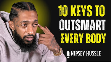 🔥 10 Powerful Keys That Make You OUTSMART Everybody ELSE | NIPSEY HUSSLE