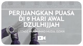 PERJUANGKAN PUASA DI 9 HARI AWAL DZULHIJJAH (1 menitan)Ustadz Muhammad Nuzul Dzikri hafizhahullah