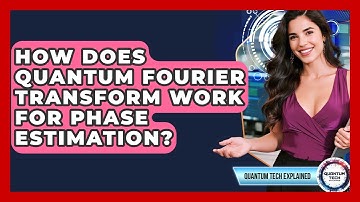 How Does Quantum Fourier Transform Work For Phase Estimation? - Quantum Tech Explained