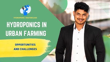 Hydroponics In Urban Farming, Opportunities And Challenges | Hydroponic Masterclass | +91-9870424425
