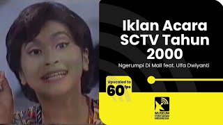 Iklan Acara SCTV :  Ngerumpi Di Mall feat. Ulfa Dwiyanti (2000) [Upscaled To 60fps]