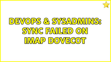 DevOps & SysAdmins: Sync failed on IMAP dovecot