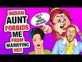 r/EntitledParents | Indian Aunt FORBIDS Me To Marry My gf