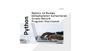 Python - Opencv kullanarak Screen Recorder Yapımı