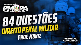 84 Questões de DIREITO PENAL MILITAR  |  Polícia Militar do Pará  |  Prof. Muniz