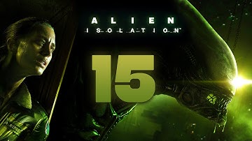 Alien: Isolation Walkthrough Part 15 Gameplay Playthrough Let