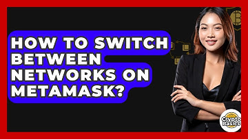 How To Switch Between Networks On MetaMask? - CryptoBasics360.com