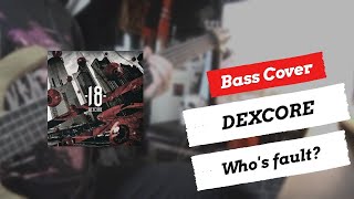 DEXCORE - Who's fault? | Bass Cover | + TABS