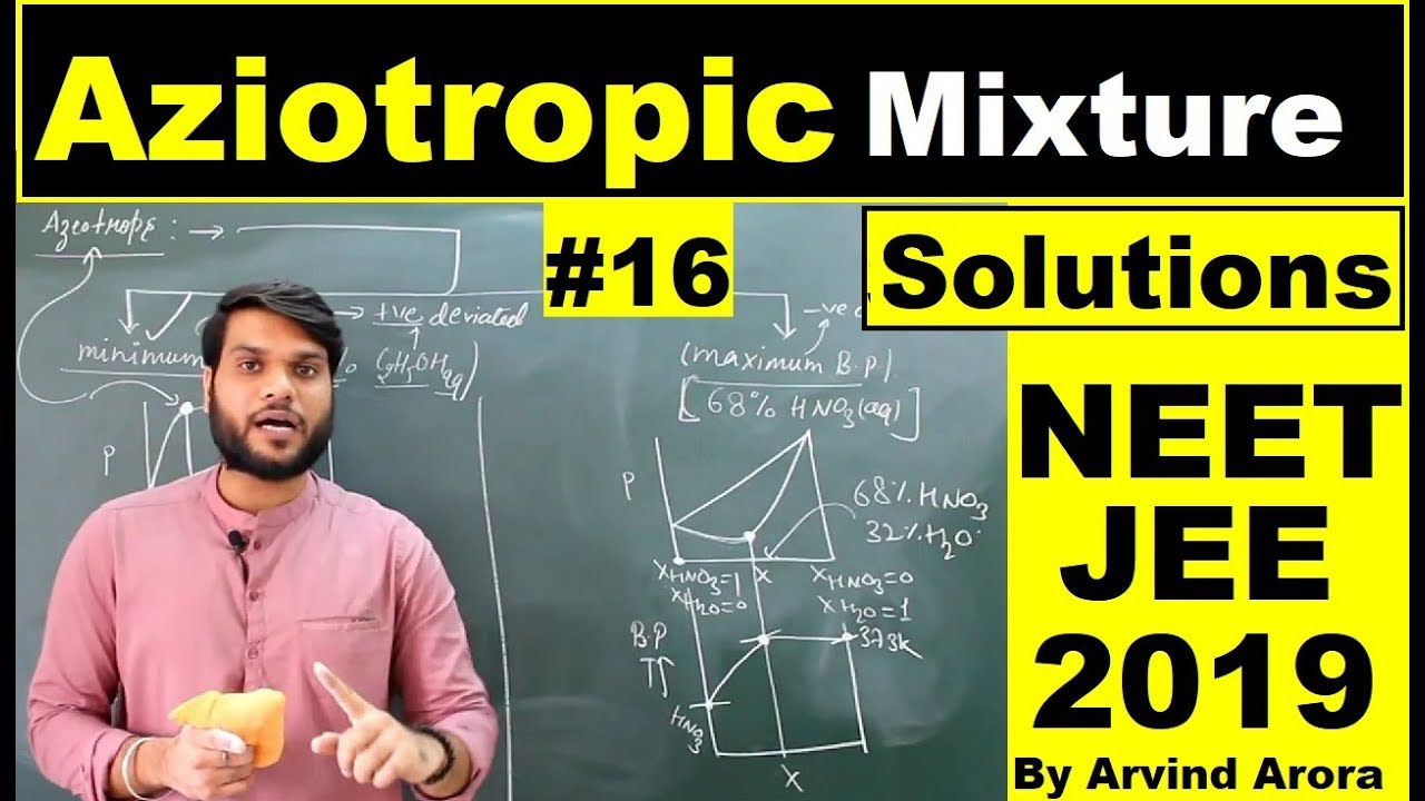 Azeotropic Mixtures(Solutions 12th) | NEET/JEE/AIIMS 2019 Chemistry (L-16) | by Arvind Arora
