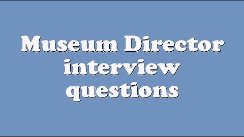 Museum Director interview questions