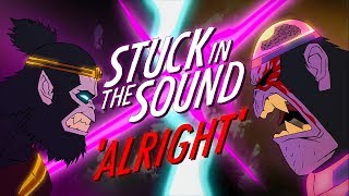 Video thumbnail of "Stuck in the Sound - Alright [Official Video]"