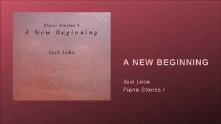 A New Beginning (Piano Stories I) - Javi Lobe (Piano Music)