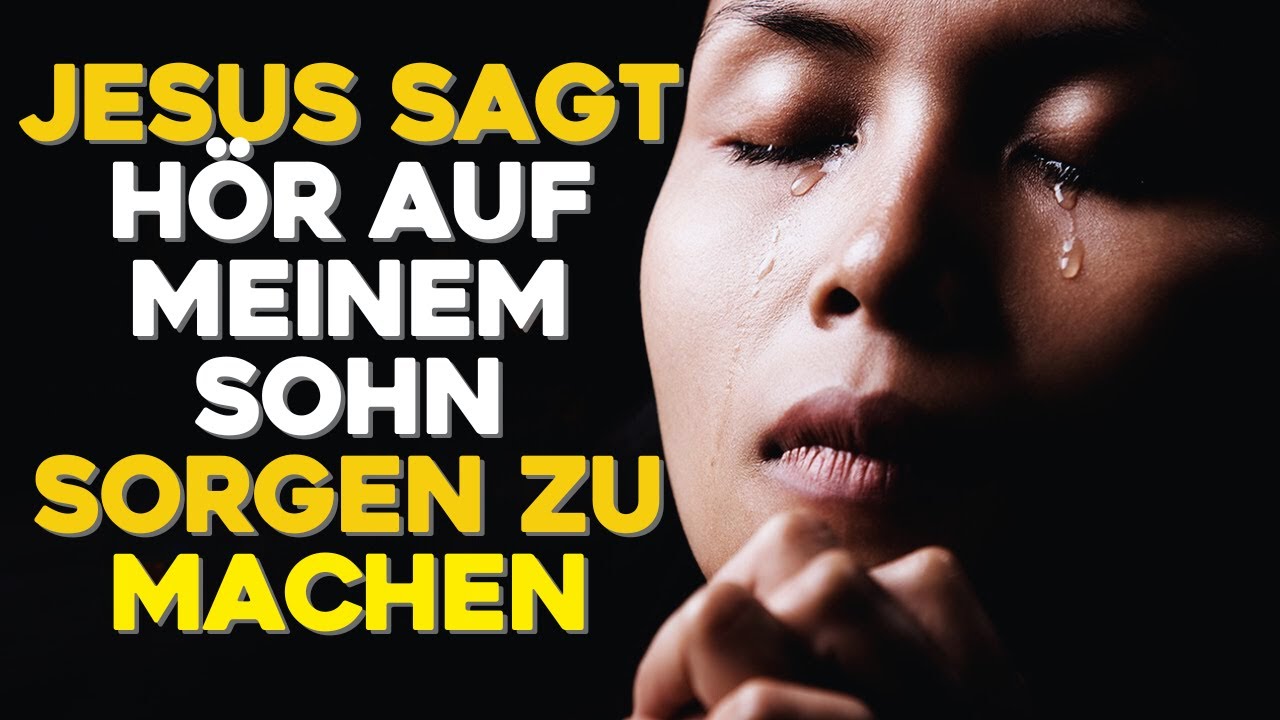 Botschaft von Gott |Dringend fordert Gott Sie auf, sich keine Sorgen