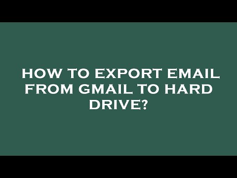 How to export email from gmail to hard drive?