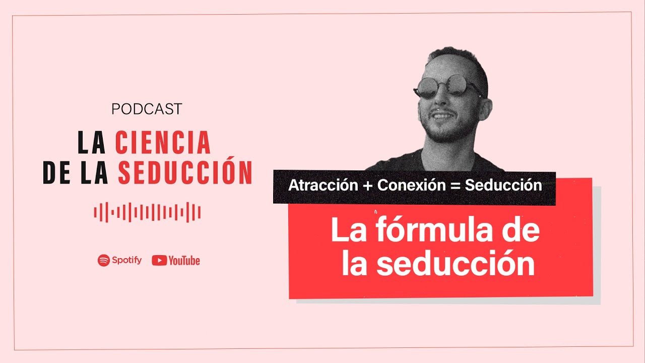 La Fórmula de la Seducción: A + C= S - "La Ciencia de la Seducción" con