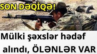 Mülki şəxslər hədəf alındı, ÖLƏNLƏR VAR Resimi