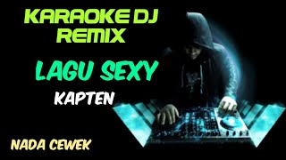 DJ LAGU SEKSI - KAPTEN ( KARAOKE DJ REMIX NADA CEWEK   LIRIK )