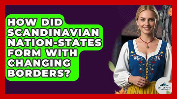How Did Scandinavian Nation-states Form With Changing Borders? - Unmapping Scandinavia