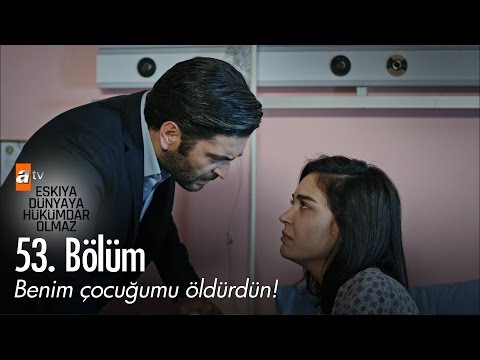 Benim çocuğumu öldürdün! - Eşkıya Dünyaya Hükümdar Olmaz 53. Bölüm - atv