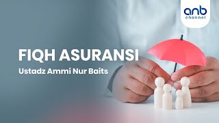Fiqih Asuransi | Ustadz  Ammi Nur Baits, ST., BA.