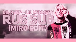 Lil Peep - Lil Kennedy (miro edit) [Rus sub/Lyrics]
