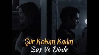 Sus Ve Dinle | Şiir Kokan Kadın (Duygusal Şiir)