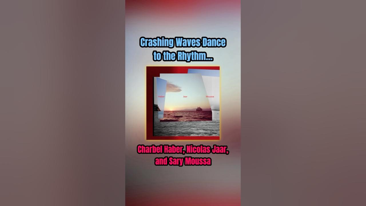Crashing Waves Dance to the Rhythm… by Charbel Haber, Nicolas Jaar, & Sary Moussa Review Crashing Waves Dance to the Rhythm… by Charbel Haber, Nicolas Jaar, & Sary Moussa Review
