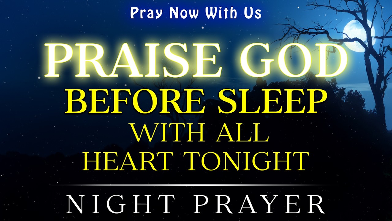 Praise God Before Sleep with All My Heart Tonight | Powerful Night Prayer Before Going To Sleep