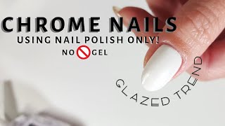 CHROME Glazed Nails NO GEL | DIY Nail Tutorial Chrome with Nail Polish