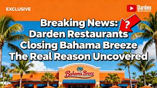 Darden Restaurants Closing: Bahama Breeze The Real Reason Uncovered  | Educational Explainer Video