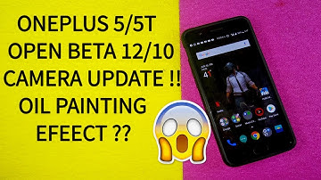 Oneplus 5 : Open Beta Camera Improved Update - Oil Painting Fixed??